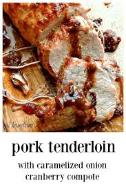 Pork Tenderloin With Caramelized Onion Cranberry Compote Recipe Cranberry Recipes Pork Tenderloin Recipes Cranberry Compote