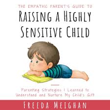 Your job is to help him look. The Empathic Parent S Guide To Raising A Highly Sensitive Child