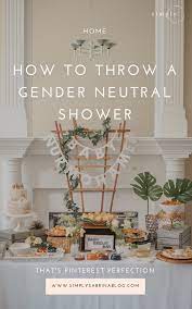How To Throw Pinterest Perfect Gender Neutral Baby Shower Gender Neutral Baby Shower Neutral Baby Shower Neutral Baby