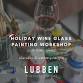 Holiday Wine Glass Painting Workshop at Lubben Winery - Lubben Vineyards & Wines LLC, 13504 US-151 Event Image