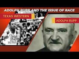 Adolph Rupp, the 1966 Kentucky vs Texas Western NCAA title game and the  issue of race