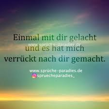 Einmal Mit Dir Gelacht Und Es Hat Mich Verrückt Nach Dir Gemacht