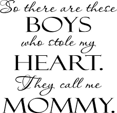 Items Similar To There Are These Boys Who Stole My Heart They Call Me Mommy Vinyl Wall Quote On Etsy Boys Who Inspirational Quotes Sign Quotes