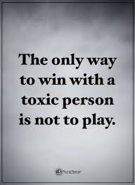 Quotes The Only Way To Win With A Toxic Person Is Not To Play Words Quotes 10th Quotes Life Quotes