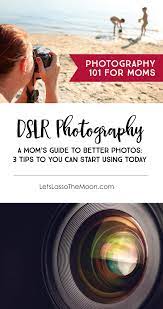 A Mom S Guide To Better Dslr Photos Digital Photography Lessons Dslr Photography Tips Digital Photography Backdrops