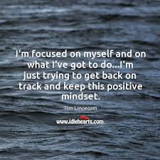 I M Focused On Myself And On What I Ve Got To Do I M Idlehearts