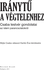 Check spelling or type a new query. Iranytu A Vegtelenhez Csaba Testver Gondolatai Az Isteni Parancsolatokrol Pdf Free Download