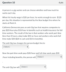 A full time employment is usually considered between 30 to 40 hours of work done in a week or 130 hours of work done in a month. A Person Is A Gig Worker And Can Choose Whether And Chegg Com