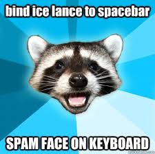 Bind Ice Lance To Spacebar Spam Face On Keyboard Lame Pun Coon Quickmeme