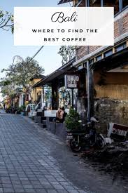 Where To Find The Best Coffee In Bali The Fit Traveller Best Places In Bali Best Coffee Best Coffee Shop
