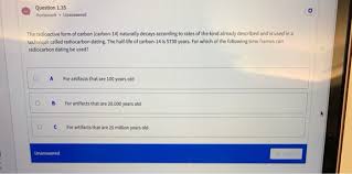 Carbon 14 dating, consequently, changed the world of archaeology. Solved Ee T Noitesup Question 1 35 Homework Unanswered Th Chegg Com