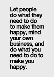 Mind Your Own Business Im Happy Quotes Quotations Sayings 2021