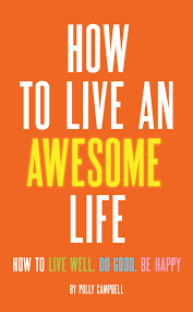If you're feeling burned out and stressed all the time, here's how to live a simple life, and learn why less might really be more. How To Live An Awesome Life Ebook By Polly Campbell Official Publisher Page Simon Schuster Canada