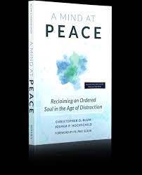 A Mind At Peace Reclaiming An Ordered Soul In An Age Of Distraction Lighthouse Catholic Media