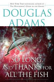 The first book, the hitchhiker's guide to the galaxy, was adapted straight from the radio shows. So Long And Thanks For All The Fish Random House Books
