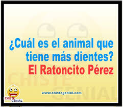 Cuál es el animal que tiene más dientes ?. El Ratoncito Pérez ...