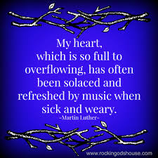 Bits And Pieces Song Rave Martin Luther Music Quote My Heart Which Is So Full To Overflowing Has Often Quotes About Music Pinterest Luther Music Life And Music Lovers