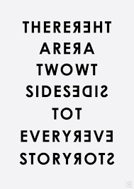 If that's how you're gonna be, then you've got to realize there are two sides to every story. There Are Two Sides To Every Story Unknown Picture Quotes Quoteswave