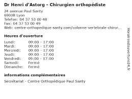 Il accompagne aussi les étudiants médecins, les élèves infirmiers et les futurs chercheurs dans leur parcours de formation initiale, en. á… Horaires D Ouverture Dr Henri D Astorg Chirurgien Orthopediste 24 Avenue Paul Santy A Lyon