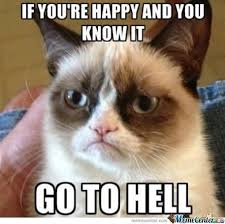 If You Are Happy And You Know It Say Meow Lyrics Me After Listening To It S Quiet Uptown Funny Grumpy Cat Memes Grumpy Cat Humor Grumpy Cat Quotes