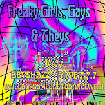 Freaky Girls, Gays & Theys