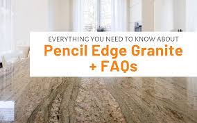 Pencil edges are great for a modern, contemporary kitchen. Everything You Need To Know About Pencil Edge Granite Faqs