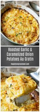 Roasted Garlic Caramelized Onion Potatoes Gratin Dauphinoise Happily Unprocessed Recipe Potato Gratin Roasted Garlic Caramelized Onions
