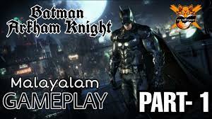 Catch new gameplay from arkham knight in this new trailer. Batman Arkham Knight Walkthrough Malayalam Gameplay Part 1 Youtube