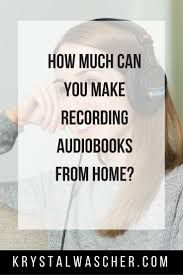 How Much Can You Make Recording Audiobooks From Home Krystal Wascher In 2020 Reading Jobs Work From Home Opportunities New Job