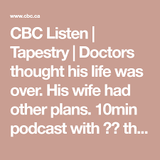 Doctors Thought His Life Was Over His Wife Had Other Plans Tapestry With Mary Hynes Live Radio Cbc Listen How To Plan Listening Thoughts
