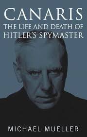 Canaris: The Life and Death of Hitler's Spymaster by Michael Mueller