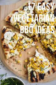 17 Easy Vegetarian Bbq Ideas For Your Next Cook Off Recipe Summer Vegetarian Recipes Vegetarian Bbq Vegetarian Barbecue