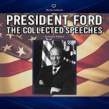 From kennedy to carter to obama, find the best preidential speeches here. President Ford The Collected Speeches Horbuch Download Von Gerald R Ford Audible De Gelesen Von Gerald R Ford