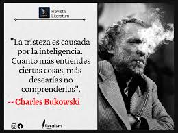 Literatum - 🔵 #FRASE // Del escritor estadounidense Charles Bukowski. 📖 | Facebook