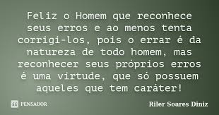 Feliz O Homem Que Reconhece Seus Erros E Riler Soares Diniz