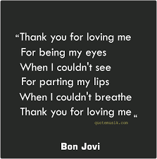 • from the first moment i saw you i knew that i want to be with you forever. Love Quotes For Her Thank You For Loving Me Bon Jovi Thank You For Loving Me Love Quotes For Her Love Quotes With Images