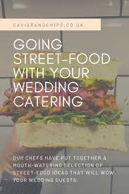 Going Street Food With Your Wedding Catering Street Food Food Street Food Ideas