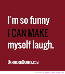 Laugh Quotes So Funny I Can Make Myself Laugh Funny Quotes Funny Loves Fun World Laughter Quotes Funny Laughter Quotes Laughing Quotes Best funny quotes selected by thousands of our users! laughter quotes funny