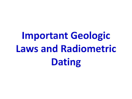 Radiometric dating (often called radioactive dating) is a technique used to date materials such as rocks or carbon, usually based on a comparison between the observed abundance of a naturally occurring radioactive isotope and its decay products, using known decay rates. Ppt Important Geologic Laws And Radiometric Dating Powerpoint Presentation Id 2733741
