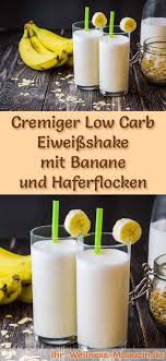 Eiweissshake Mit Banane Und Haferflocken Low Carb Eiweiss Diat Rezept Zum Abnehmen Eiweiss Diat Rezepte Eiweissshake Eiweissshake Rezept