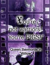 You're a warrior and a swordsman. Quotes From The Movie Willow Quotesgram