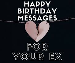 Most importantly, it has given us each other. Happy Birthday Wishes For Your Ex Girlfriend Or Ex Boyfriend Holidappy