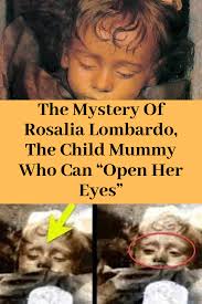 Italian researchers now say there's a perfectly reasonable explanation — and it has nothing to do with her being among the undead. The Mystery Of Rosalia Lombardo The Child Mummy Who Can Open Her Eyes Rosalia Lombardo Rosalia Best Motivational Quotes
