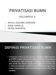 Bumn dan bumd adalah suatu badan usaha yang dimiliki oleh pemerintah. Privatisasi Bumn
