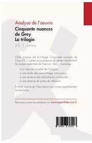 Car vous, cruels lecteurs, n'avez eu aucune pitié pour l'honorable gentilhomme que je suis. Cinquante Nuances De Grey D E L James La Trilogie Analyse De L Oeuvre Comprendre La Litterature Avec Lepetitlitteraire Fr Amazon Fr Cerf Natacha Henri Rene Lepetitlitteraire Livres