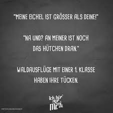 Meine Eichel Ist Grosser Als Deine Na Und An Meiner Ist Noch Das Hutchen Dran Waldausfluge Mit Einer 1 Klasse Haben Ihre Tucken In 2020 Witzige Spruche Visual Statements Statements