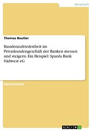 Sparda bank online banking südwest. Kundenzufriedenheit Im Privatkundengeschaft Der Banken Messen Und Steigern Ein Beispiel Sparda Bank Sudwest Eg Ebook Beutler Thomas Amazon De Kindle Shop