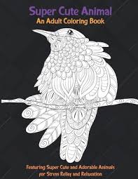 Download Super Cute Animal An Adult Coloring Book Featuring Super Cute And Adorable Animals For Stress Relief And Relaxation Paperback Chaucer S Books