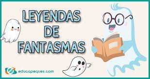 Leyendas para niños de primaria. Leyendas De Fantasmas Para Ninos Educapeques