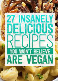 27 Insanely Delicious Recipes You Won T Believe Are Vegan Vegetarian Vegan Recipes Yummy Food Vegan Recipes